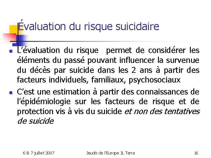 Évaluation du risque suicidaire n n L’évaluation du risque permet de considérer les éléments