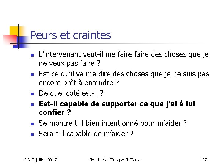 Peurs et craintes n n n L’intervenant veut-il me faire des choses que je