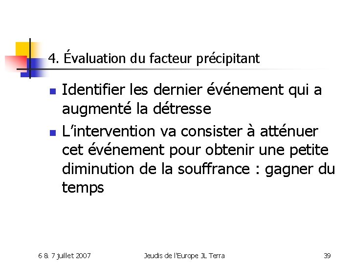 4. Évaluation du facteur précipitant n n Identifier les dernier événement qui a augmenté