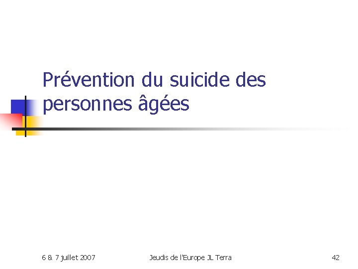 Prévention du suicide des personnes âgées 6 & 7 juillet 2007 Jeudis de l'Europe