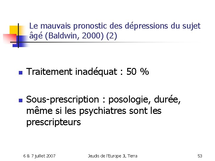Le mauvais pronostic des dépressions du sujet âgé (Baldwin, 2000) (2) n n Traitement