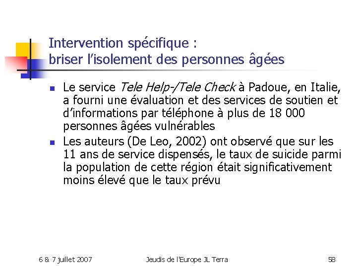 Intervention spécifique : briser l’isolement des personnes âgées n n Le service Tele Help-/Tele