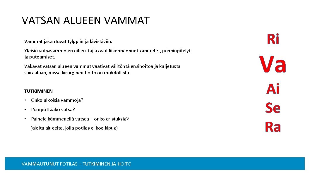 VATSAN ALUEEN VAMMAT Vammat jakautuvat tylppiin ja lävistäviin. Yleisiä vatsavammojen aiheuttajia ovat liikenneonnettomuudet, pahoinpitelyt