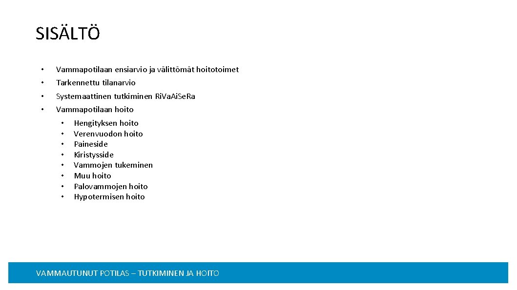 SISÄLTÖ • • Vammapotilaan ensiarvio ja välittömät hoitotoimet Tarkennettu tilanarvio Systemaattinen tutkiminen Ri. Va.