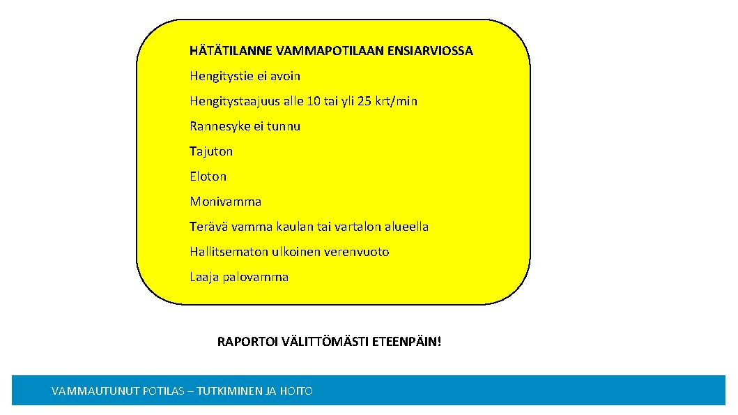 HÄTÄTILANNE VAMMAPOTILAAN ENSIARVIOSSA Hengitystie ei avoin Hengitystaajuus alle 10 tai yli 25 krt/min Rannesyke