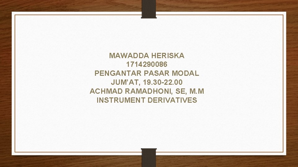 MAWADDA HERISKA 1714290086 PENGANTAR PASAR MODAL JUM’AT, 19. 30 -22. 00 ACHMAD RAMADHONI, SE,