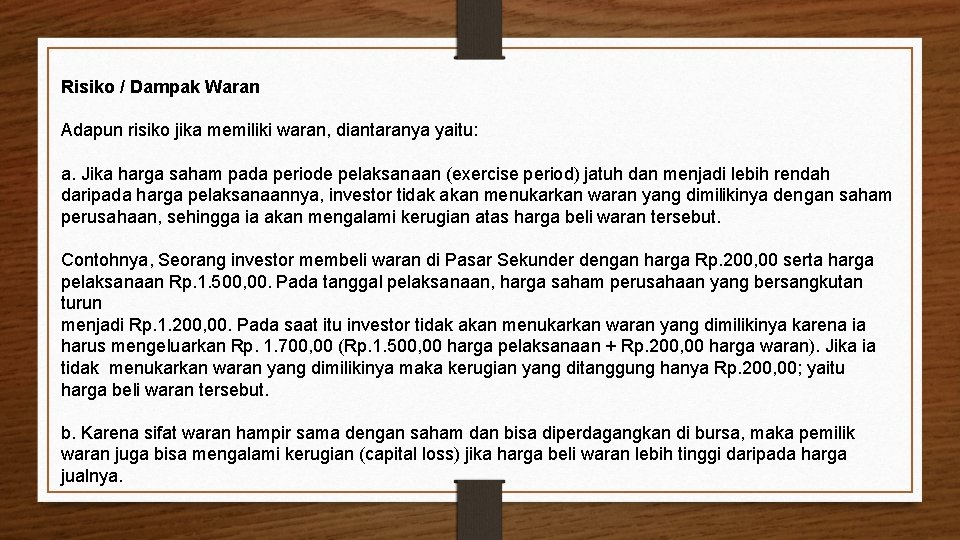 Risiko / Dampak Waran Adapun risiko jika memiliki waran, diantaranya yaitu: a. Jika harga