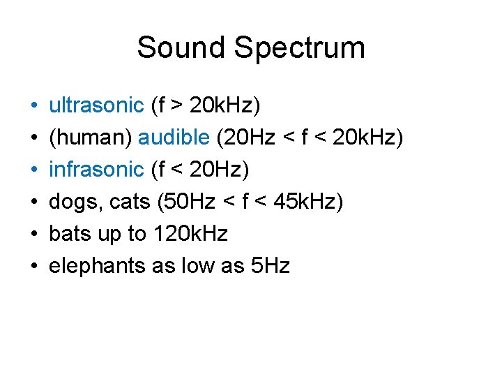 Sound Spectrum • • • ultrasonic (f > 20 k. Hz) (human) audible (20 Sound Spectrum • • • ultrasonic (f > 20 k. Hz) (human) audible (20