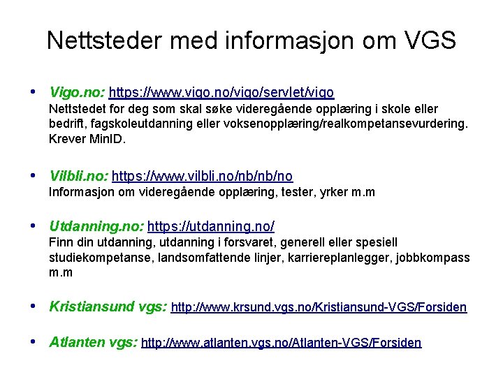 Nettsteder med informasjon om VGS • Vigo. no: https: //www. vigo. no/vigo/servlet/vigo Nettstedet for