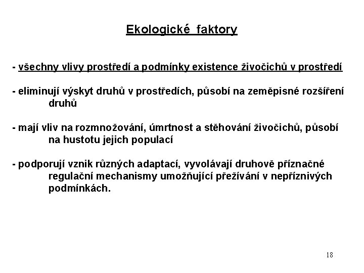 Ekologické faktory - všechny vlivy prostředí a podmínky existence živočichů v prostředí - eliminují