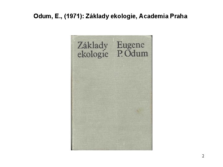 Odum, E. , (1971): Základy ekologie, Academia Praha 2 