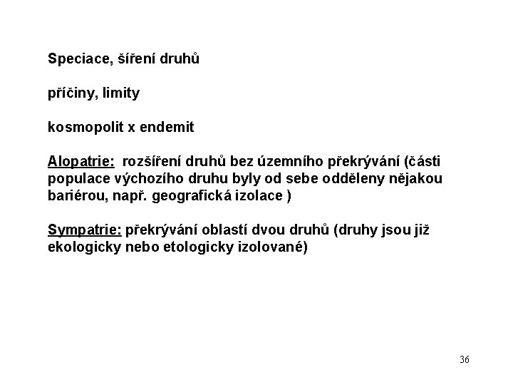 Speciace, šíření druhů příčiny, limity kosmopolit x endemit Alopatrie: rozšíření druhů bez územního překrývání