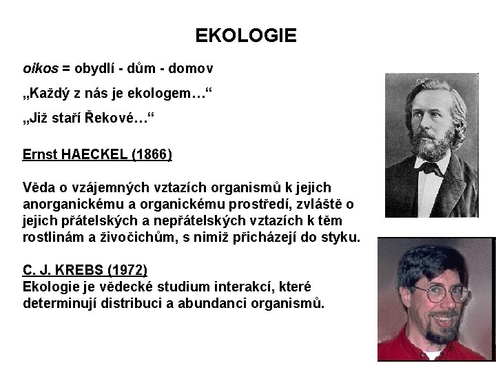 EKOLOGIE oikos = obydlí - dům - domov „Každý z nás je ekologem…“ „Již