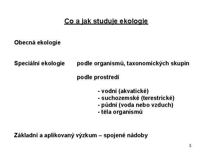 Co a jak studuje ekologie Obecná ekologie Speciální ekologie podle organismů, taxonomických skupin podle