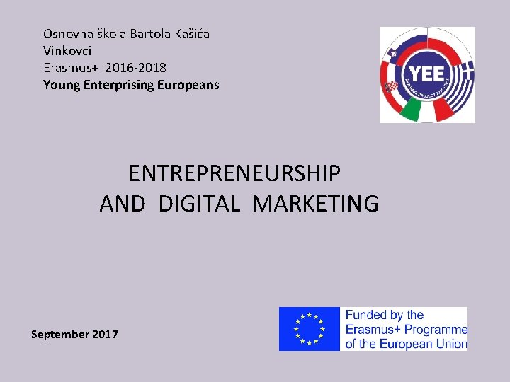 Osnovna škola Bartola Kašića Vinkovci Erasmus+ 2016 -2018 Young Enterprising Europeans ENTREPRENEURSHIP AND DIGITAL