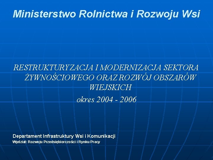 Ministerstwo Rolnictwa i Rozwoju Wsi RESTRUKTURYZACJA I MODERNIZACJA SEKTORA ŻYWNOŚCIOWEGO ORAZ ROZWÓJ OBSZARÓW WIEJSKICH