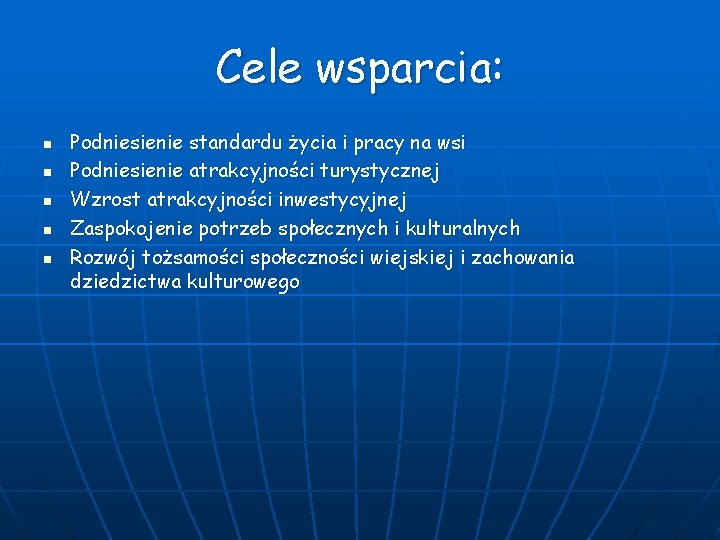 Cele wsparcia: n n n Podniesienie standardu życia i pracy na wsi Podniesienie atrakcyjności