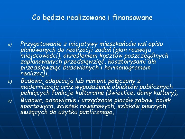 Co będzie realizowane i finansowane a) b) c) Przygotowanie z inicjatywy mieszkańców wsi opisu