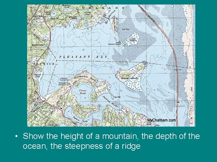  • Show the height of a mountain, the depth of the ocean, the