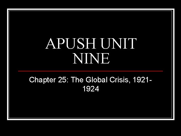 APUSH UNIT NINE Chapter 25: The Global Crisis, 19211924 