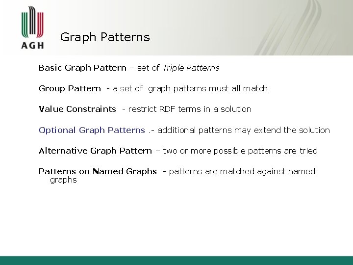 Graph Patterns Basic Graph Pattern – set of Triple Patterns Group Pattern - a