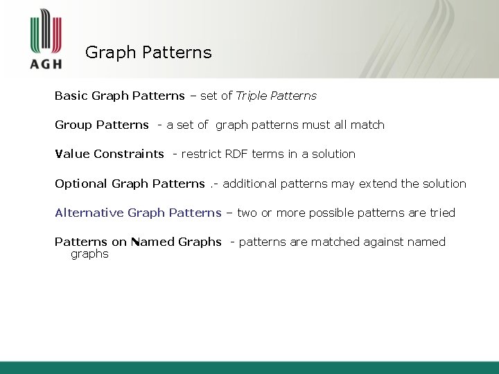 Graph Patterns Basic Graph Patterns – set of Triple Patterns Group Patterns - a
