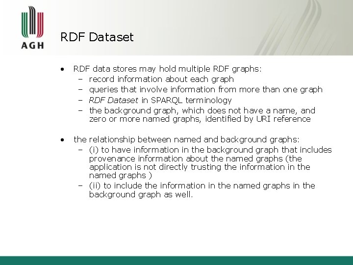 RDF Dataset • RDF data stores may hold multiple RDF graphs: – record information