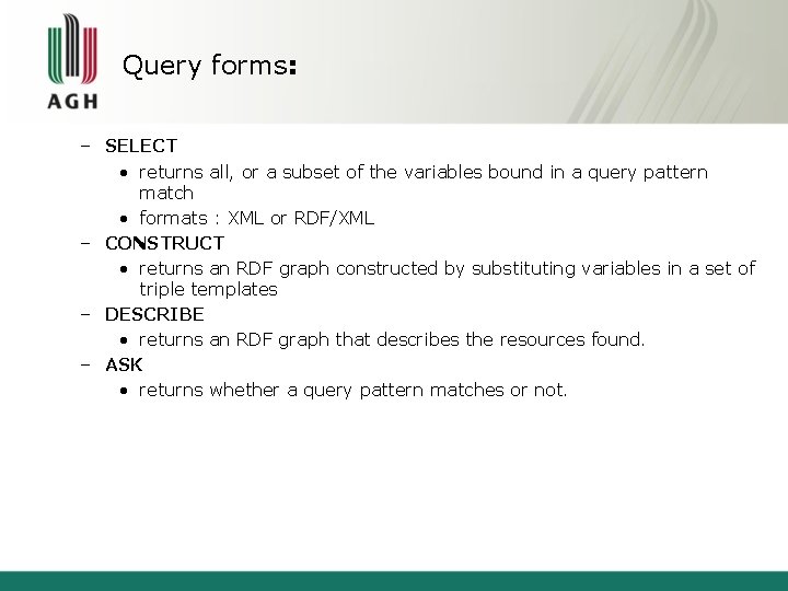 Query forms: – SELECT • returns all, or a subset of the variables bound