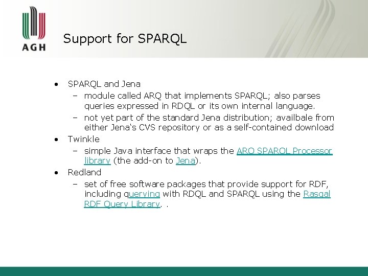 Support for SPARQL • • • SPARQL and Jena – module called ARQ that
