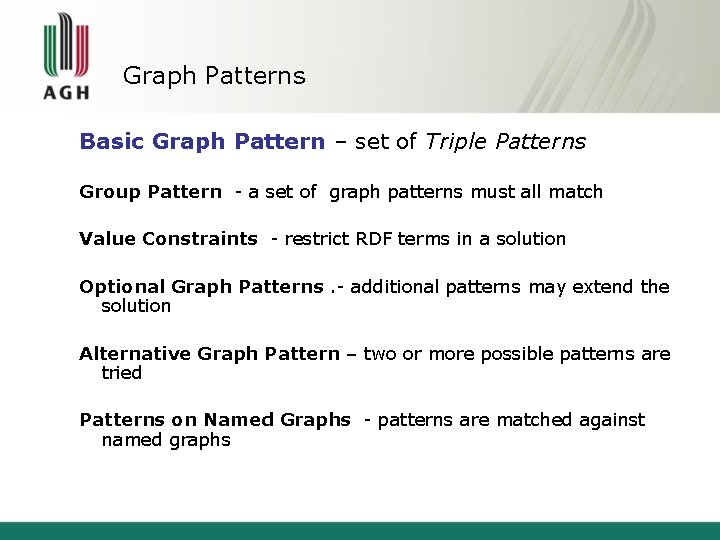 Graph Patterns Basic Graph Pattern – set of Triple Patterns Group Pattern - a
