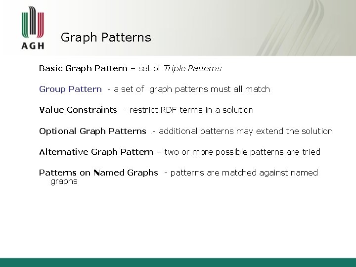 Graph Patterns Basic Graph Pattern – set of Triple Patterns Group Pattern - a