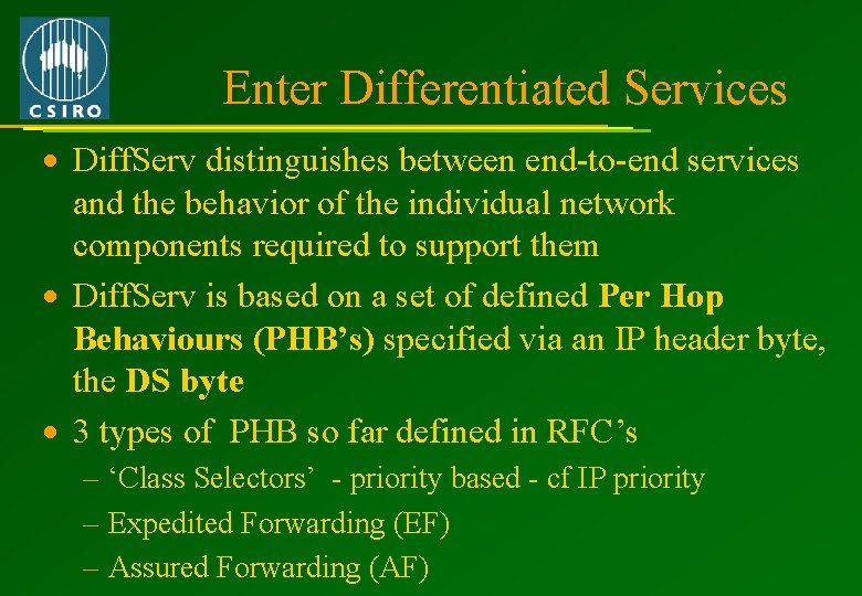 Enter Differentiated Services · Diff. Serv distinguishes between end-to-end services and the behavior of