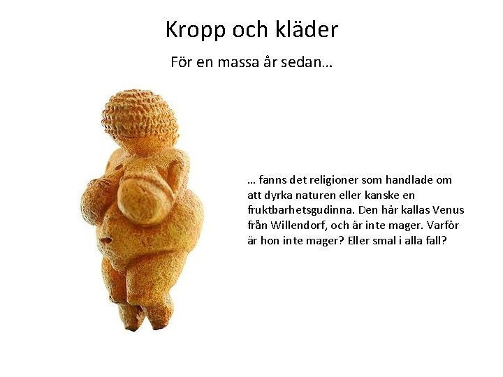 Kropp och kläder För en massa år sedan… … fanns det religioner som handlade