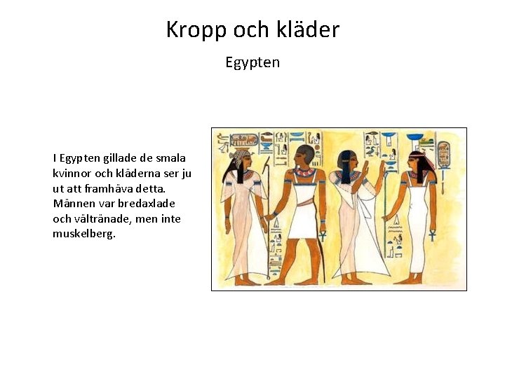 Kropp och kläder Egypten I Egypten gillade de smala kvinnor och kläderna ser ju