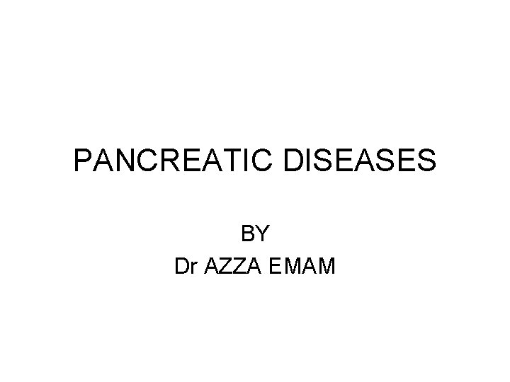 PANCREATIC DISEASES BY Dr AZZA EMAM 