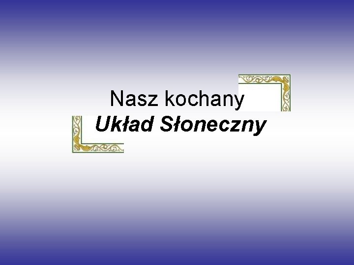 Nasz kochany Układ Słoneczny 