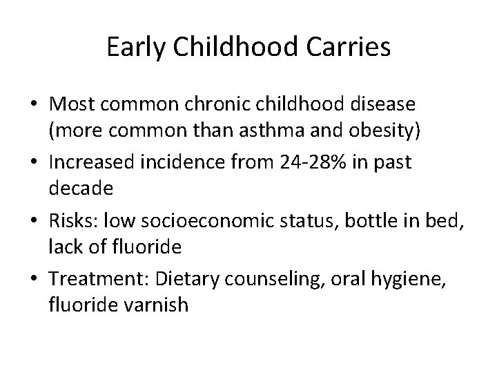 Early Childhood Carries • Most common chronic childhood disease (more common than asthma and