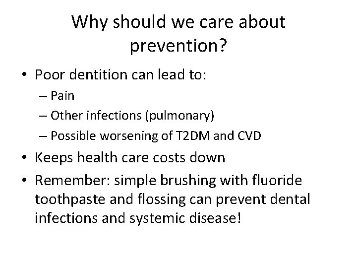 Why should we care about prevention? • Poor dentition can lead to: – Pain