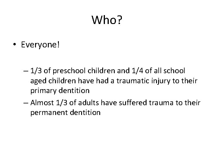 Who? • Everyone! – 1/3 of preschool children and 1/4 of all school aged