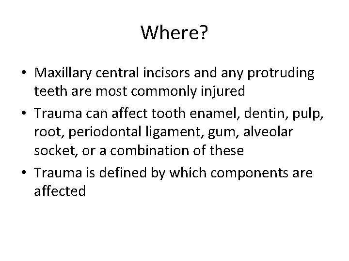 Where? • Maxillary central incisors and any protruding teeth are most commonly injured •