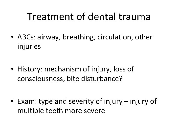 Treatment of dental trauma • ABCs: airway, breathing, circulation, other injuries • History: mechanism