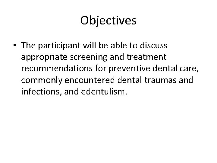 Objectives • The participant will be able to discuss appropriate screening and treatment recommendations