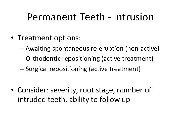 Permanent Teeth - Intrusion • Treatment options: – Awaiting spontaneous re-eruption (non-active) – Orthodontic