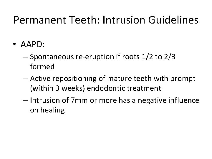 Permanent Teeth: Intrusion Guidelines • AAPD: – Spontaneous re-eruption if roots 1/2 to 2/3
