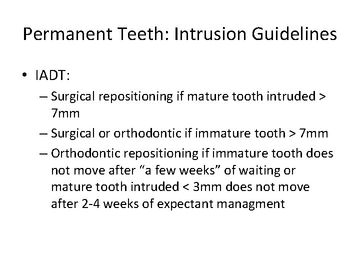 Permanent Teeth: Intrusion Guidelines • IADT: – Surgical repositioning if mature tooth intruded >