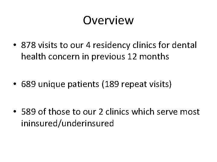 Overview • 878 visits to our 4 residency clinics for dental health concern in