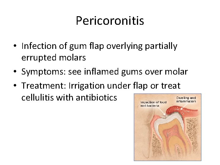 Pericoronitis • Infection of gum flap overlying partially errupted molars • Symptoms: see inflamed