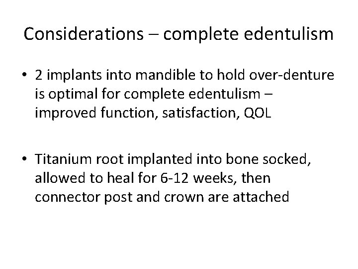 Considerations – complete edentulism • 2 implants into mandible to hold over-denture is optimal