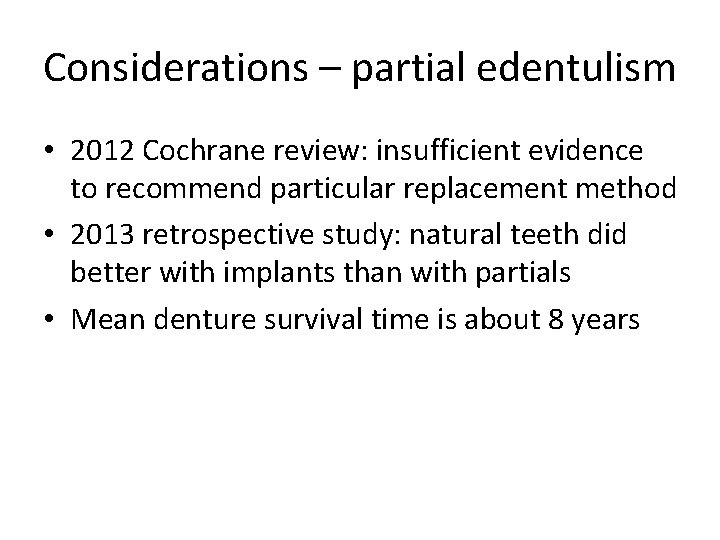 Considerations – partial edentulism • 2012 Cochrane review: insufficient evidence to recommend particular replacement