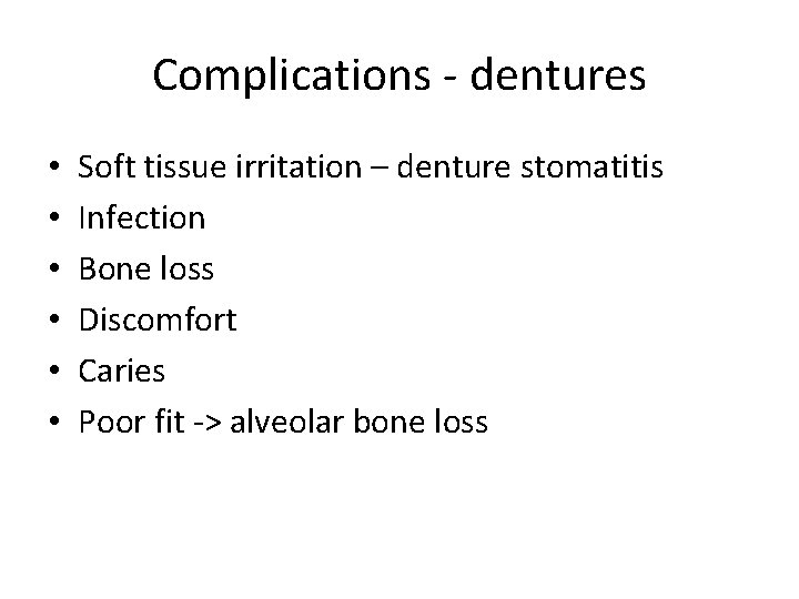 Complications - dentures • • • Soft tissue irritation – denture stomatitis Infection Bone